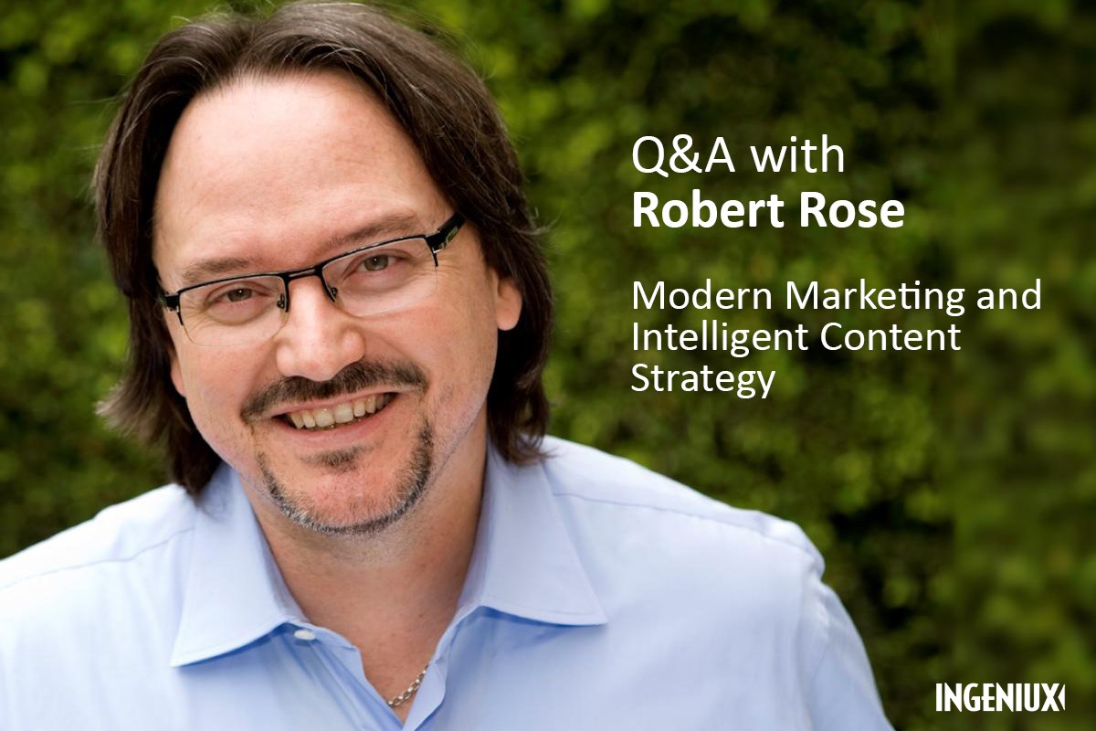 Q&A with Robert Rose Intelligent Content Delivery Ingeniux